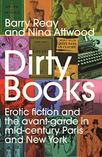 Dirty Books : Erotic Fiction and the Avant-Garde in Mid-Century Paris and New York - 9781526181466