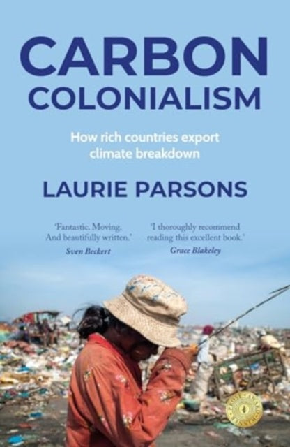 Carbon Colonialism : How Rich Countries Export Climate Breakdown - 9781526184955