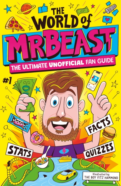 The World of MrBeast : The Ultimate Unofficial Fan Guide Packed with Facts, Stats and Quizzes - 9781526367280