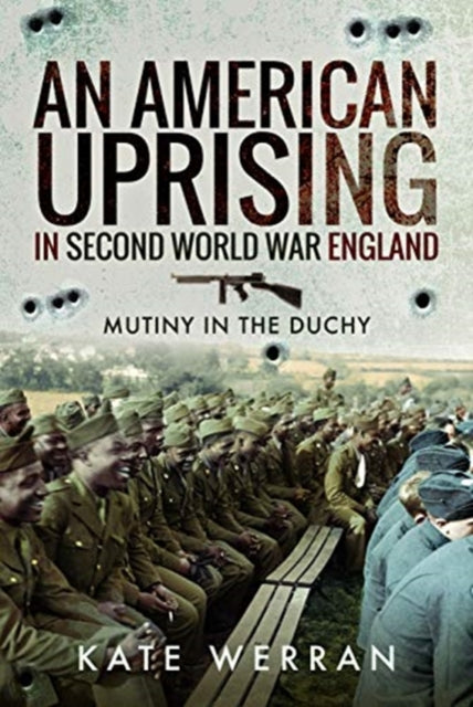 An American Uprising in Second World War England : Mutiny in the Duchy - 9781526759542