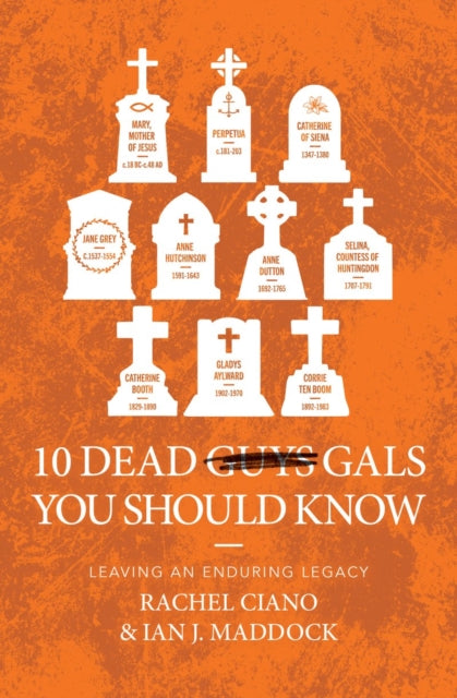 10 Dead Gals You Should Know : Leaving an Enduring Legacy - 9781527110410