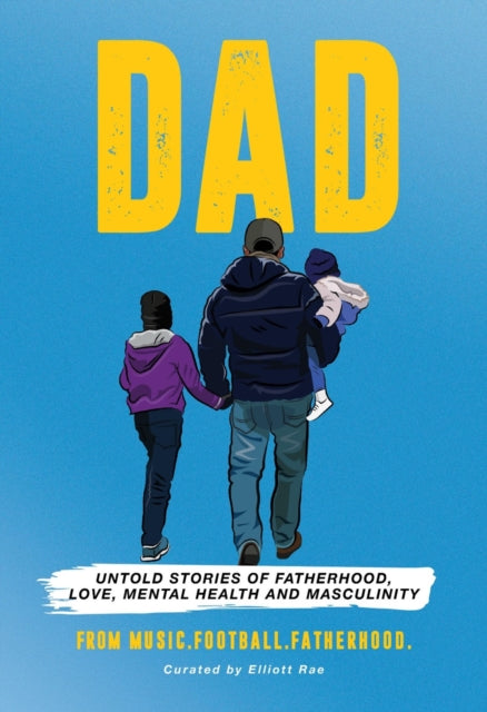 DAD : Untold stories of Fatherhood, Love, Mental Health and Masculinity - 9781527290242