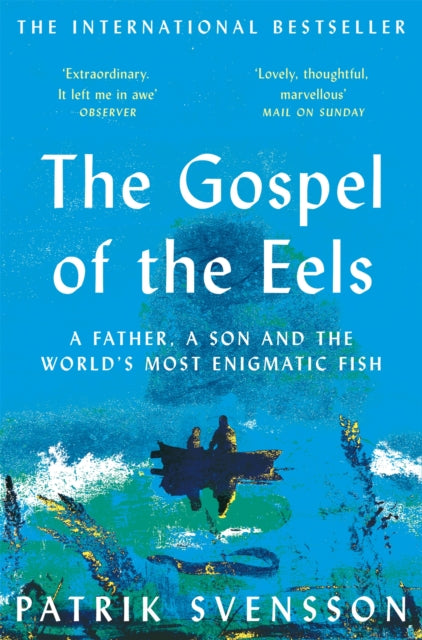 The Gospel of the Eels : A Father, a Son and the World's Most Enigmatic Fish - 9781529030709