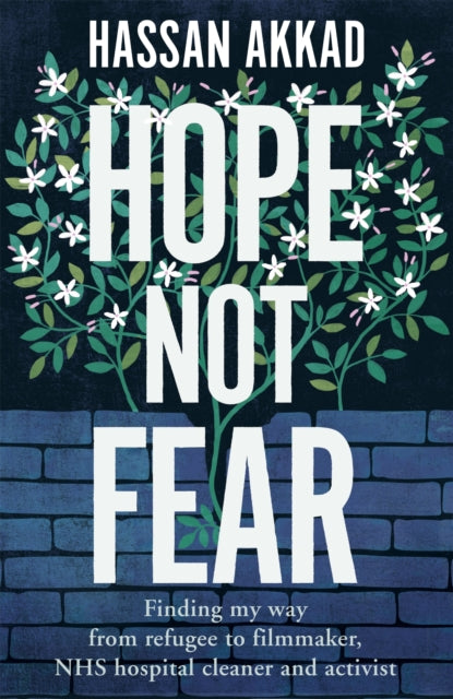 Hope Not Fear : Finding My Way from Refugee to Filmmaker to NHS Hospital Cleaner and Activist - 9781529059816