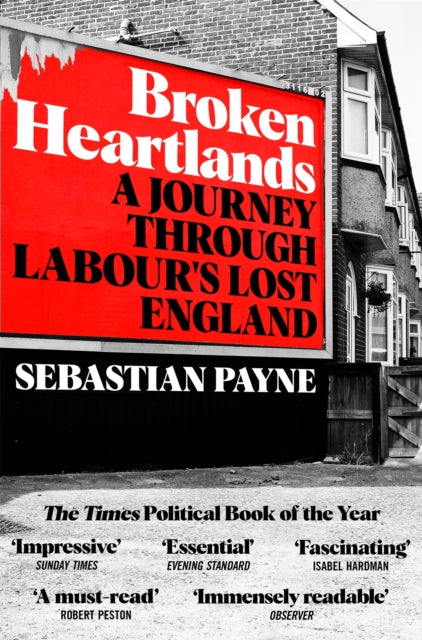 Broken Heartlands : A Journey Through Labour's Lost England - 9781529067392