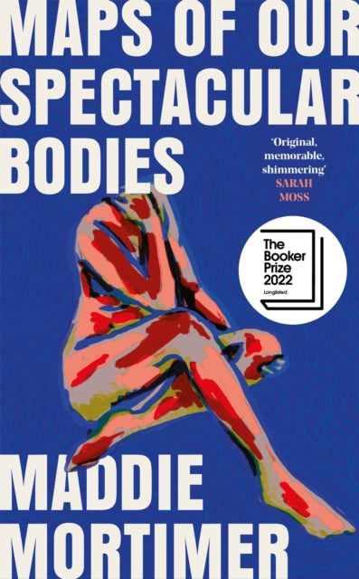 Maps of Our Spectacular Bodies : Longlisted for the Booker Prize - 9781529069365