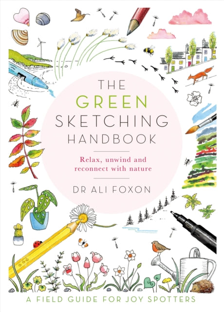 The Green Sketching Handbook : Relax, Unwind and Reconnect with Nature - 9781529070309