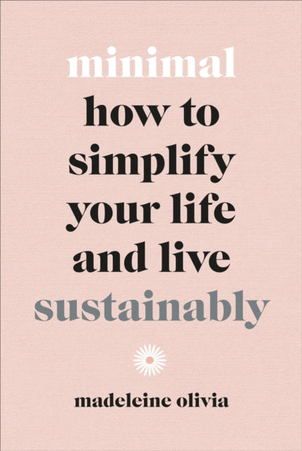 Minimal : How to simplify your life and live sustainably - 9781529105636