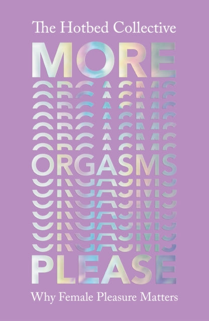 More Orgasms Please : Why Female Pleasure Matters - 9781529110852