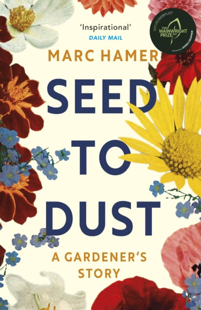 Seed to Dust : A mindful, seasonal tale of a year in the garden - 9781529112498