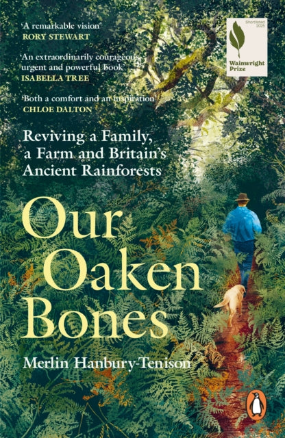 Our Oaken Bones : Reviving a Family, a Farm and Britain’s Ancient Rainforests - 9781529144239