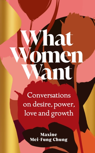 What Women Want : Conversations on Desire, Power, Love and Growth - 9781529151114