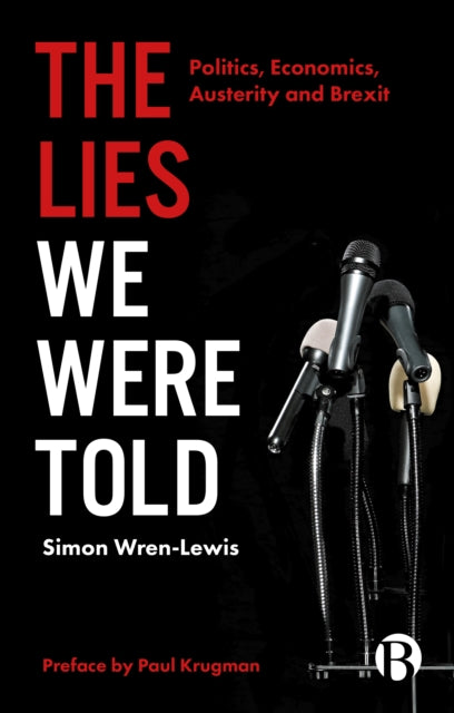 The Lies We Were Told : Politics, Economics, Austerity and Brexit - 9781529202137