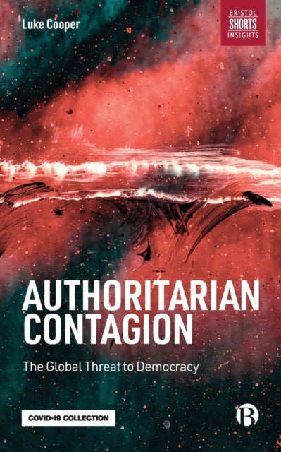 Authoritarian Contagion : The Global Threat to Democracy - 9781529217797