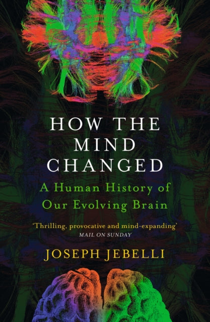 How the Mind Changed : A Human History of our Evolving Brain - 9781529300154