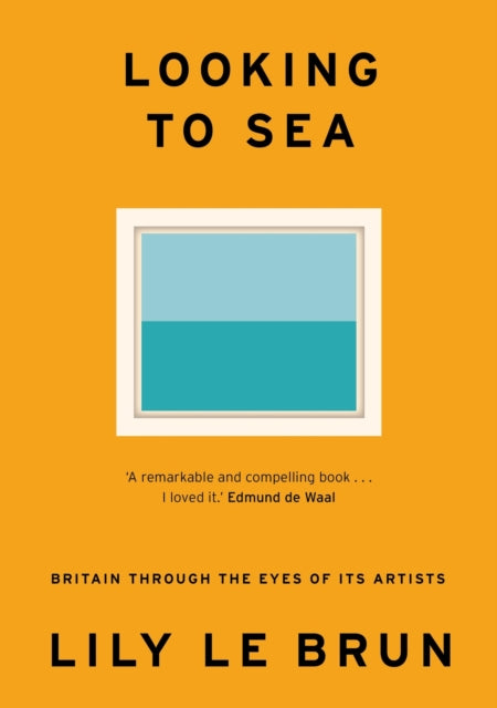 Looking to Sea : Britain Through the Eyes of its Artists - 9781529309218