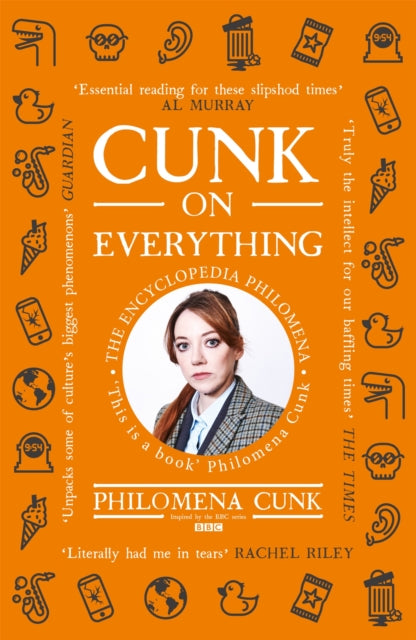 Cunk on Everything : The Encyclopedia Philomena - 'Essential reading for these slipshod times' Al Murray - 9781529324563