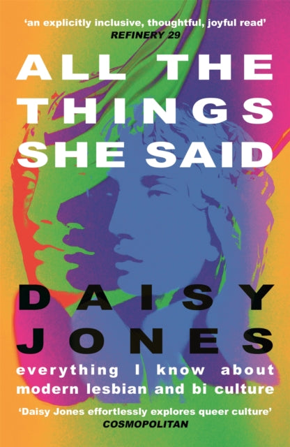 All The Things She Said : Everything I Know About Modern Lesbian and Bi Culture - 9781529328059