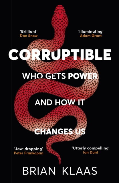 Corruptible : Who Gets Power and How it Changes Us - 9781529338102