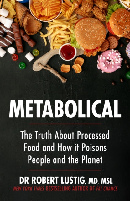 Metabolical : The truth about processed food and how it poisons people and the planet - 9781529350074