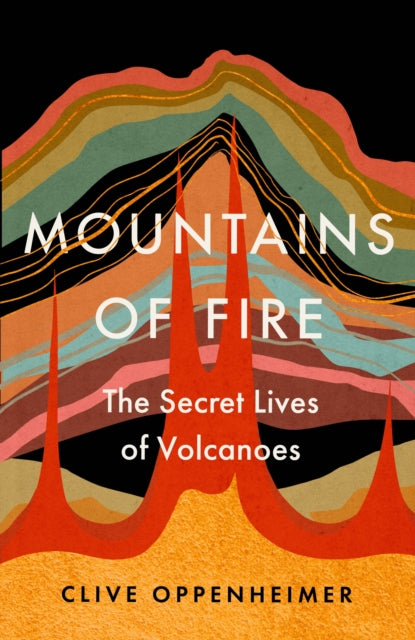 Mountains of Fire : The Secret Lives of Volcanoes - 9781529351095