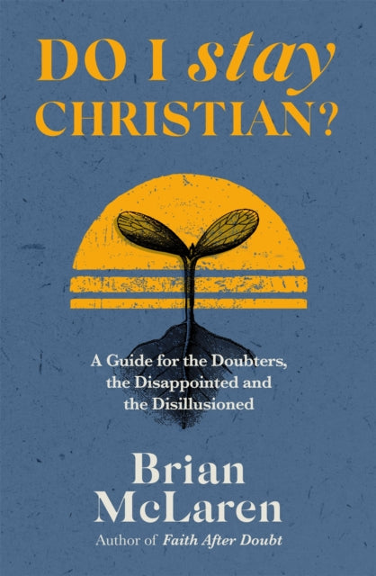 Do I Stay Christian? : A Guide for the Doubters, the Disappointed and the Disillusioned - 9781529384611