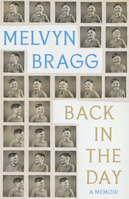 Back in the Day : Melvyn Bragg's deeply affecting, first ever memoir - 9781529394450