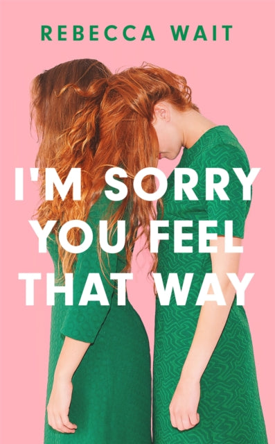 I'm Sorry You Feel That Way : 'If you liked Meg Mason's Sorrow and Bliss, you'll love this novel' - Good Housekeeping - 9781529420449