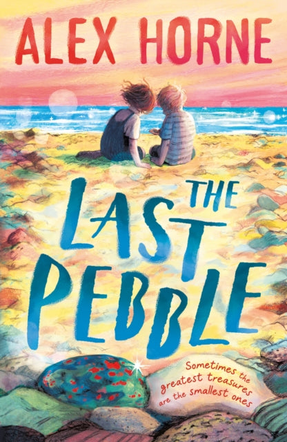 The Last Pebble : A heartwarming middle grade fiction story about a boy, his grandad and a mystery, for boys and girls age 9, 10, 11, 12 – by comedian Alex Horne, creator and presenter of Taskmaster - 9781529502565