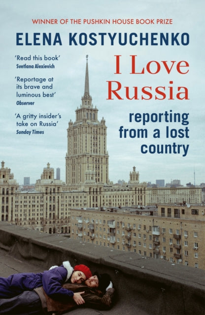 I Love Russia : Reporting from a Lost Country - 9781529923810