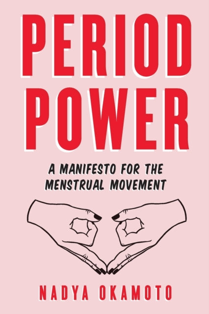 Period Power : A Manifesto for the Menstrual Movement - 9781534430204