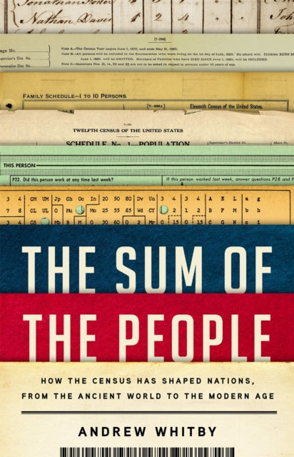 The Sum of the People : How the Census Has Shaped Nations, from the Ancient World to the Modern Age - 9781541619340