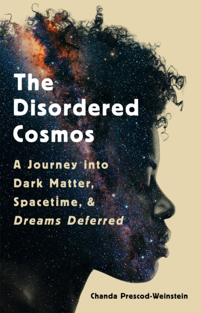 The Disordered Cosmos : A Journey into Dark Matter, Spacetime, and Dreams Deferred - 9781541724709