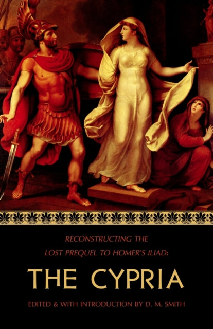 The Cypria : Reconstructing the Lost Prequel to Homer's Iliad : 1 - 9781546302957