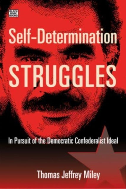 Self-Determination Struggles - In Pursuit of the Democratic Confederalist Ideal - 9781551647883