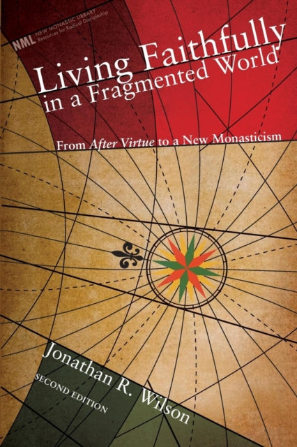 Living Faithfully in a Fragmented World, Second Edition : From 'After Virtue' to a New Monasticism : 6 - 9781556358982