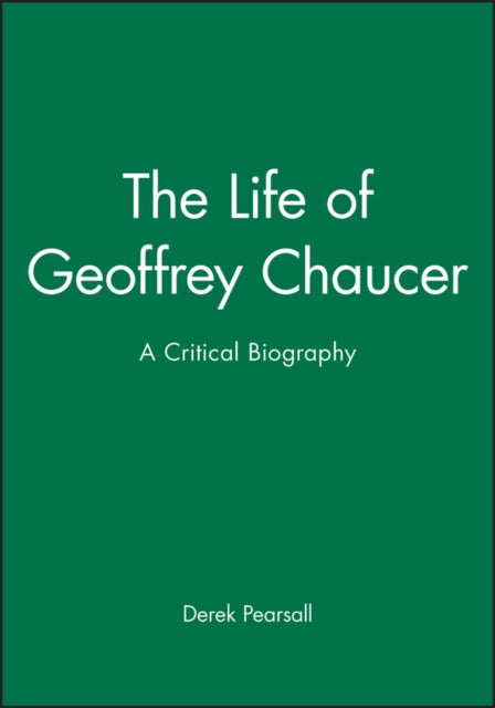 The Life of Geoffrey Chaucer : A Critical Biography - 9781557866653