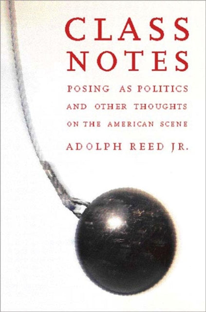 Class Notes : Posing As Politics and Other Thoughts on the American Scene - 9781565846753