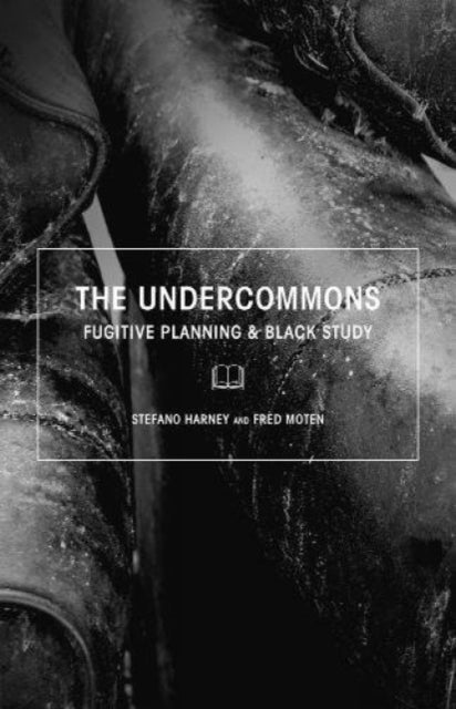 The Undercommons : Fugitive Planning & Black Study - 9781570272677