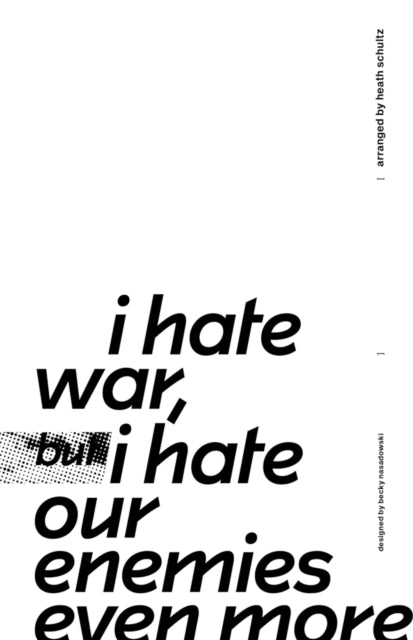 I Hate War But I Hate Our Enemies Even More - 9781570273605