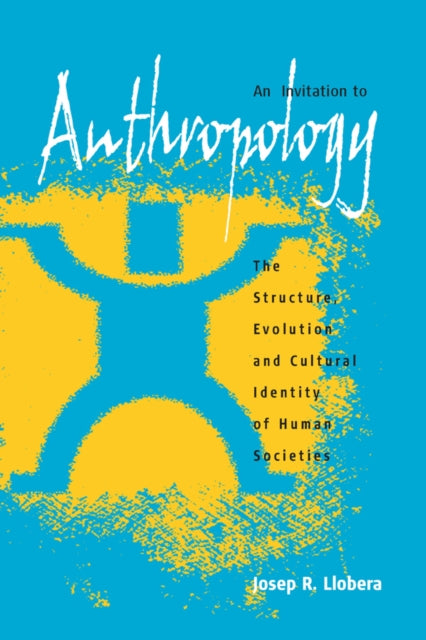 An Invitation to Anthropology : The Structure, Evolution and Cultural Identity of Human Societies - 9781571815989