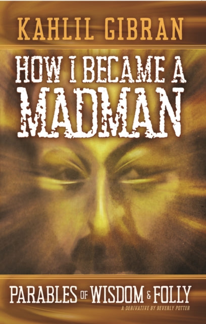 How I Became a Madman : Parables of Folly and Wisdom - 9781579512569