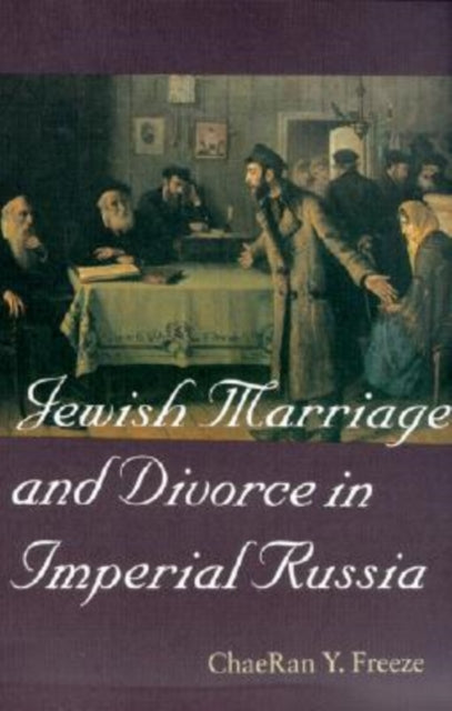 Jewish Marriage and Divorce in Imperial Russia - 9781584651604