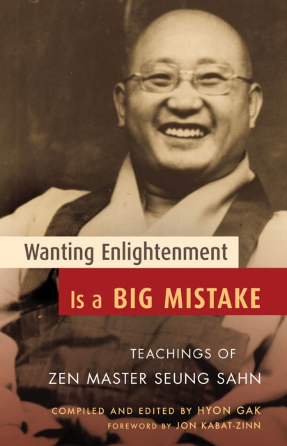 Wanting Enlightenment Is a Big Mistake : Teachings of Zen Master Seung Sahn - 9781590303405