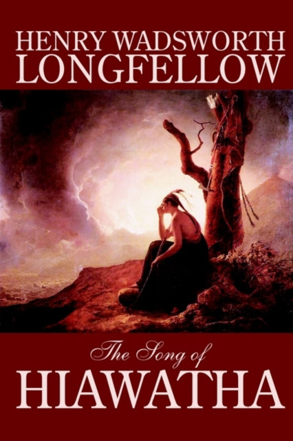 The Song of Hiawatha by Henry Wadsworth Longfellow, Fiction, Classics, Literary - 9781592247264