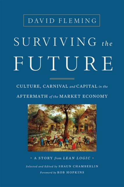 Surviving the Future : Culture, Carnival and Capital in the Aftermath of the Market Economy - 9781603586467