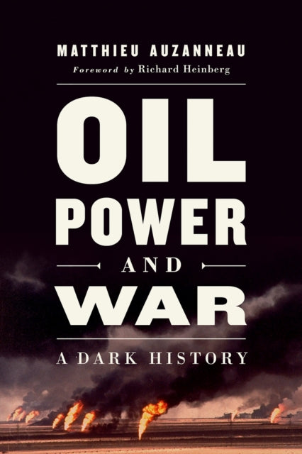 Oil, Power, and War : A Dark History - 9781603589789