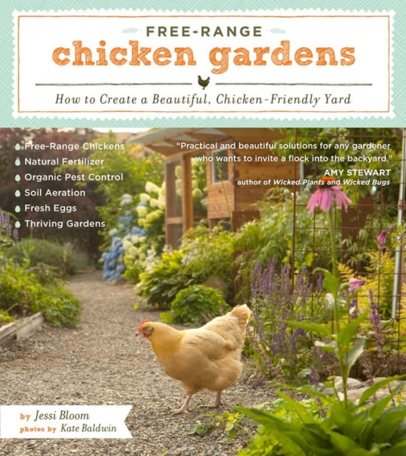 Free-Range Chicken Gardens : How to Create a Beautiful, Chicken-Friendly Yard - 9781604692372