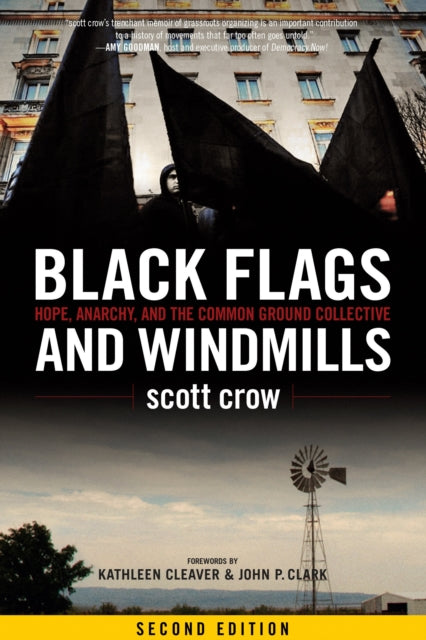 Black Flags And Windmills : Hope, Anarchy, and the Common Ground Collective (Second Edition) - 9781604864533