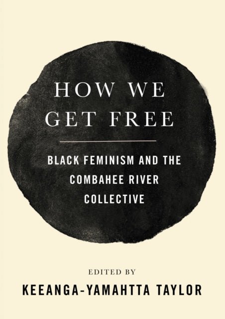 How We Get Free : Black Feminism and the Combahee River Collective - 9781608468553